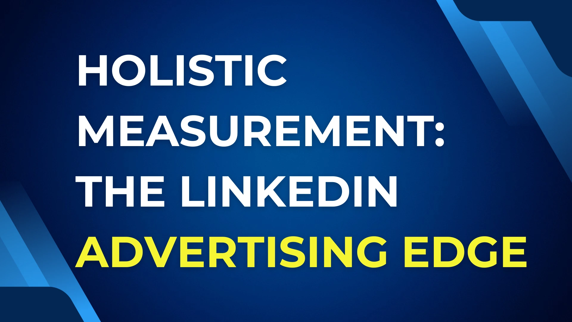El poder de la medición holística en la publicidad en LinkedIn